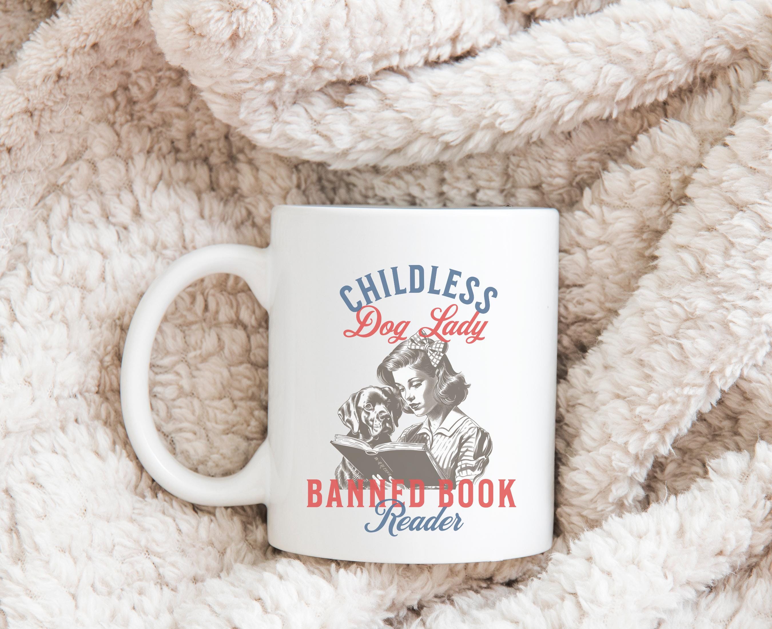 Childless Dog Lady Banned Book Reader 11 oz 15 oz Mug Election 2024, Stop Project 2025, Feminist Womens Rights Read Banned Books Coffee Cup